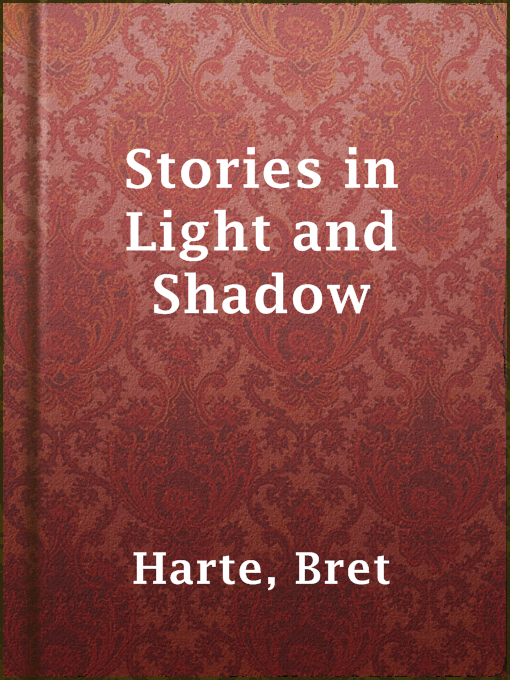 Title details for Stories in Light and Shadow by Bret Harte - Available